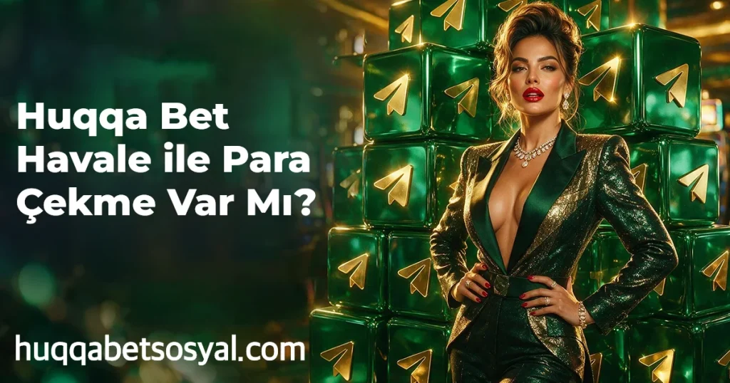 Huqqa Bet Havale ile Para Çekme Var Mı?