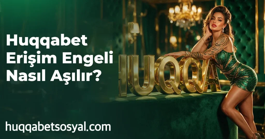 Huqqabet Erişim Engeli Nasıl Aşılır?
