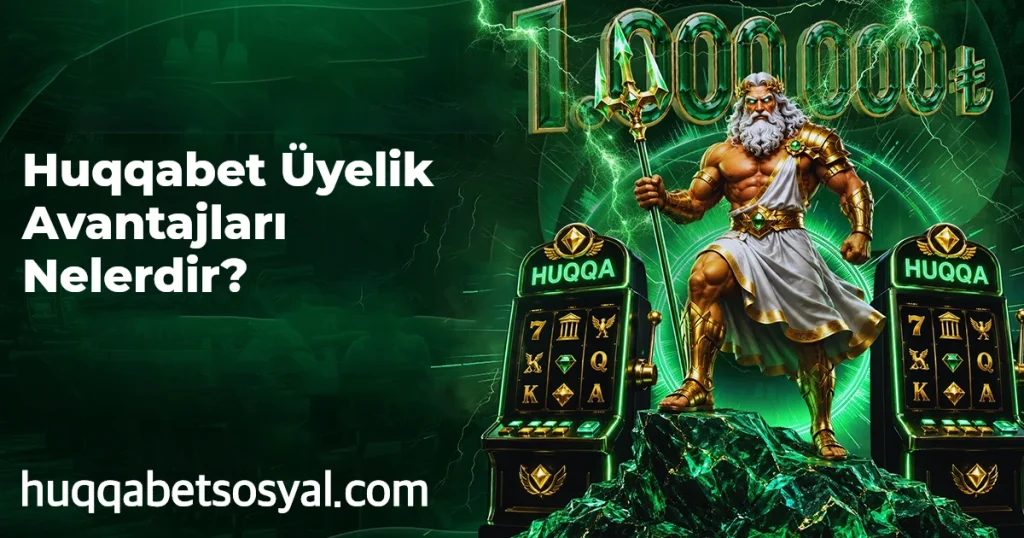 Huqqabet Üyelik Avantajları Nelerdir?